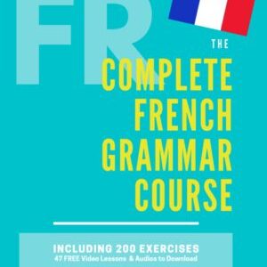 The Complete French Grammar Course: French beginners to advanced