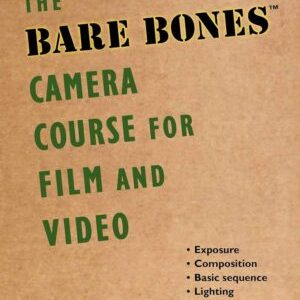 The Bare Bones Camera Course for Film and Video